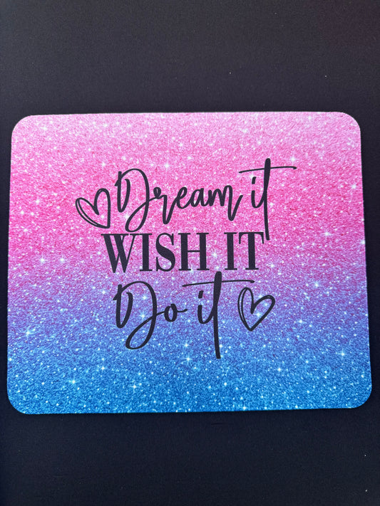 Dream it Wish it Do it Mousepad